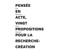 Pensée en acte - Vingt propositions pour la recherche-création - Manning & Massumi - Presses Du Reel - broché - Etude
