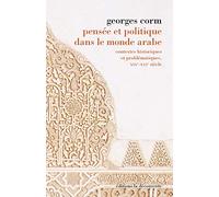 Pensée et politique dans le monde arabe: Contextes historiques et problématiques, XIXe-XXIe siècle
