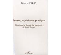 Pensée, Expérience, Pratique - Essai Sur La Théorie Du Jugement De John Dewey