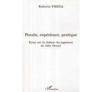 Pensée, expérience, pratique Essai sur la théorie du jugement de John Dewey - Roberto Frega - L'harmattan - broché - Essai