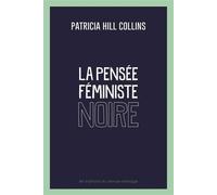 Pensée féministe noire (La) Savoir, conscience et politique de l’empowerment - Patricia Hill Collins - Eds Du Remue-Menage - broché - Essai