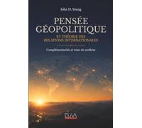 PENSÉE GÉOPOLITIQUE ET THÉORIE DES RELATIONS INTERNATIONALES: COMPLÉMENTARITÉS ET VOIES DE SYNTHÈSE