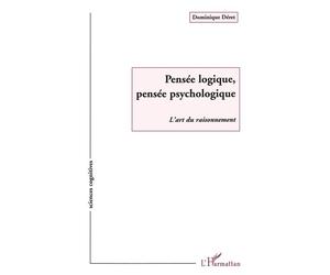 Pensée Logique, Pensée Psychologique L'art du raisonnement - Dominique Deret - L'harmattan - broché - Livre