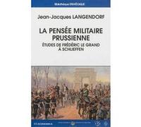 Pensee militaire prussienne - etudes de frederic le grand a schlieffen (la) LANGENDORF/JEAN-JACQ (Auteur)