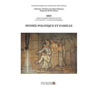 Pensée Politique Et Famille - Actes Du Colloque International De Dijon (21-22 Mai 2015, Université De Bourgogne)