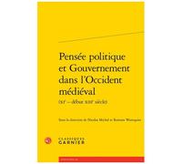 Pensée Politique Et Gouvernement Dans L'occident Médiéval (Xie - Début Xiiie Siècle)