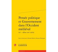 Pensée Politique Et Gouvernement Dans L'occident Médiéval (Xie - Début Xiiie Siècle)