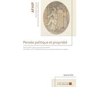 Pensée politique et propriété: Actes du XXVIe Colloque international de l’AFHIP (17 et 18 mai 2018 - Faculté de droit et de science politiques)