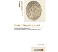 Pensée politique et propriété Actes du XXVIe Colloque international de l’AFHIP (17 et 18 mai 2018 - Faculté de droit et de science politiques) - Michel Ganzin - Presses Universitaires D'aix-Marseille 