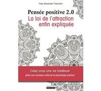 Pensée positive 2.0 - La loi de l'attraction enfin expliquée Yves-Alexandre Thalmann (Auteur)