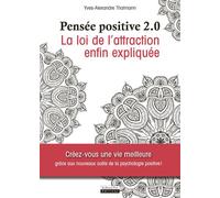 Pensée positive 2.0 - La loi de l'attraction enfin expliquée - Yves-Alexandre Thalmann - La Source Vive - broché - Guide