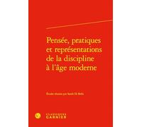 Pensée, Pratiques Et Représentations De La Discipline À L'âge Moderne
