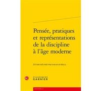 Pensée, Pratiques Et Représentations De La Discipline À L'âge Moderne