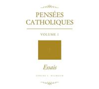 Pensées Catholiques: Volume 1 - Essais