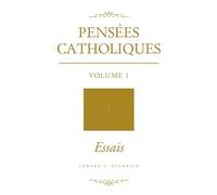 Pensées Catholiques: Volume 1 - Essais