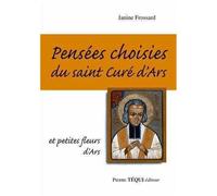 Pensées choisies du saint Curé d'Ars - Janine FROSSARD - Tequi - broché - Livre