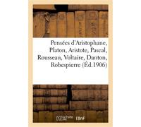 Pensées d'Aristophane, Platon, Aristote, Pascal, Rousseau, Voltaire, Danton, Robespierre , J. de Maistre, Goethe, Herder, Tocqueville, Lamartine... - Collectif - Hachette Bnf - broché - Livre