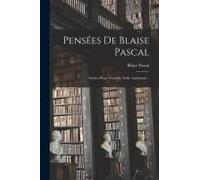 Pensées De Blaise Pascal: Suivies D'une Nouvelle Table Analytique...