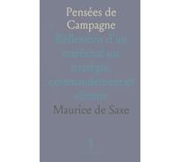 Pensées de Campagne: Réflexions d’un maréchal sur stratégie, commandement et victoire