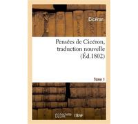 Pensées de Cicéron, traduction nouvelle.Tome 1 - Cicéron - Hachette Bnf - broché - Livre