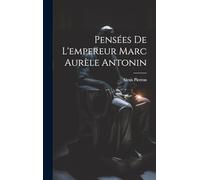 Pensées De L'empereur Marc Aurèle Antonin