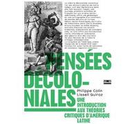 Pensées décoloniales - Une introduction aux théories critiques d'Amérique latine Philippe Colin (Auteur), Lissell Quiroz (Auteur)