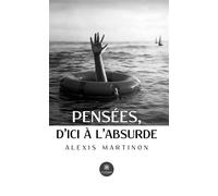 Pensées, d'ici à l'absurde - Alexis Martinon - Le Lys Bleu - broché - Essai