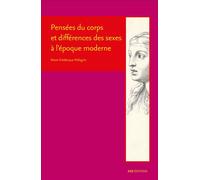 Pensées du corps et différences des sexes à l'époque moderne Descartes, Cureau de la Chambre, Poulain de la Barre et Malebranche - Marie Frédérique Pellegrin - Ens Lyon-Inrp - broché - Essai