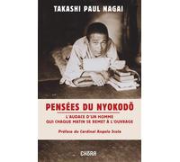 Pensées du Nyokodo L'audace d'un homme qui chaque matin se remet à l'ouvrage - Takashi Paolo Nagai - Chora Eds - relié - Témoignage