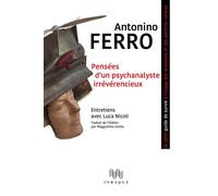 Pensées d'un psychanalyste irrévérencieux Ou petit guide de survie à l'usage des analystes et des patients curieux - Antonino Ferro - D'ithaque Eds - broché - Guide