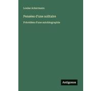 Pensées d'une solitaire: Précédées d'une autobiographie