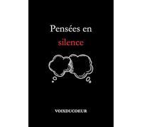 Pensées en silence: Recueil de poèmes écrits dans le silence, pour ceux qui se sentent seuls