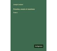 Pensées, essais et maximes: Tome 1