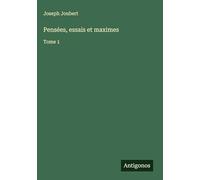 Pensées, essais et maximes: Tome 1