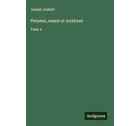 Pensées, essais et maximes: Tome 2