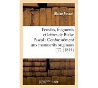 Pensées, Fragments Et Lettres De Blaise Pascal: Conformément Aux Manuscrits Originaux T2 (1844)