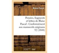 Pensées, fragments et lettres de Blaise Pascal : Conformément aux manuscrits originaux T2 (1844) - Blaise Pascal - Hachette Bnf - broché - Livre