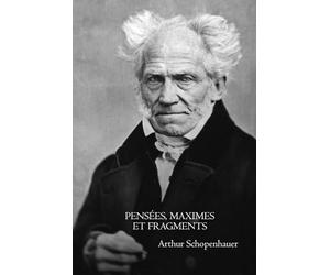 Pensées, maximes et fragments - Édition française intégrale: Réflexions philosophiques sur la vie, la nature humaine et la condition humaine