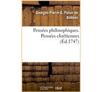 Pensées philosophiques. Pensées chrétiennes mises en parallèle ou en opposition Georges-Pierre-G. Polier de Bottens (Auteur)