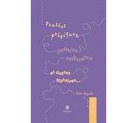 Pensées poétiques, pensées ordinaires et autres histoires... - Aguila Tom - Le Lys Bleu - broché - Poésie