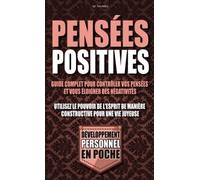 Pensées positives: Guide complet pour contrôler vos pensées et vous éloigner des négativités. Utilisez le pouvoir de l'esprit de manière constructive pour une vie joyeuse.