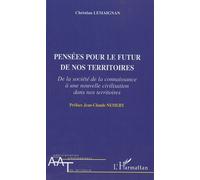 Pensées Pour Le Futur De Nos Territoires - De La Société De La Connaissance À Une Nouvelle Civilisation Dans Nos Territoires