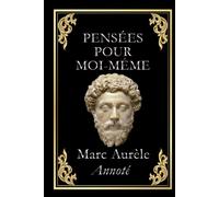 Pensées pour moi-même: édition collector annotée