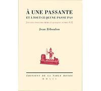 À Une Passante Et À Tout Ce Qui Ne Passe Pas : Pensées Pour Moi-Même Et Quelques Autres