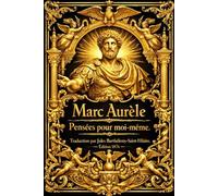 Pensées pour moi-même Marc Aurèle Complet - Série de réflexions divisées en douze livres, Philosophie De l’homme doit apprendre à se gouverner ... indépendamment des événements extérieurs.