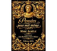 Pensées pour moi-même - Marc Aurèle En français Les 12 livres complets Nouvelle traduction moderne avec commentaires, annotations et analyse approfondie du stoïcisme et de la philosophie morale .