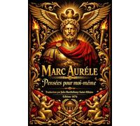 Pensées Pour Moi-même : Méditations philosophiques d’un empereur stoïcien sur la vertu, la raison, le destin et la maîtrise de soi, rédigées au cœur ... de la condition humaine Par Marc Aurèle