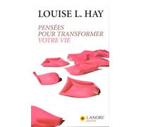 Pensées pour transformer votre vie - Louise L. Hay - Lanore - broché - Guide