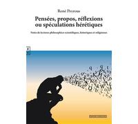 Pensées, propos, réflexions ou spéculations hérétiques Notes de lectures philosophico-scientifiques, historiques et religieuses - René Peyrous - Complicites Eds - broché - Essai