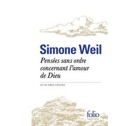 Pensées sans ordre concernant l'amour de Dieu et autres textes